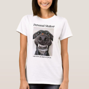 Dog Personal Stalker - Tshirt