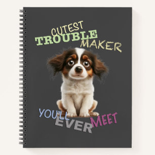 Dog Pet Cuttest Trouble Maker Cute Adorable Funny Notebook
