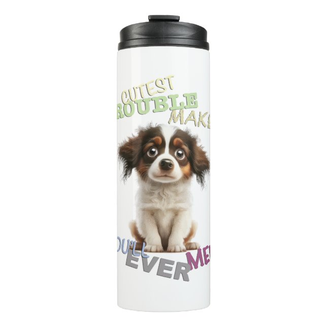 Dog Pet Cuttest Trouble Maker Cute Adorable Funny  Thermal Tumbler (Front)