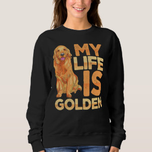 Dog Pet Life Is Golden Retriever Dog Owners Sweatshirt