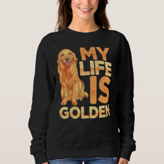 Dog Pet Life Is Golden Retriever Dog Owners Sweatshirt