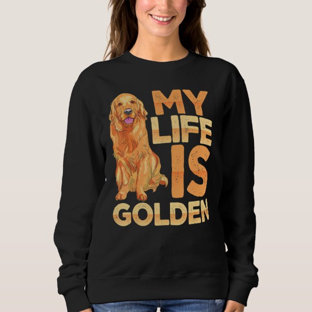 Dog Pet Life Is Golden Retriever Dog Owners Sweatshirt (Front)