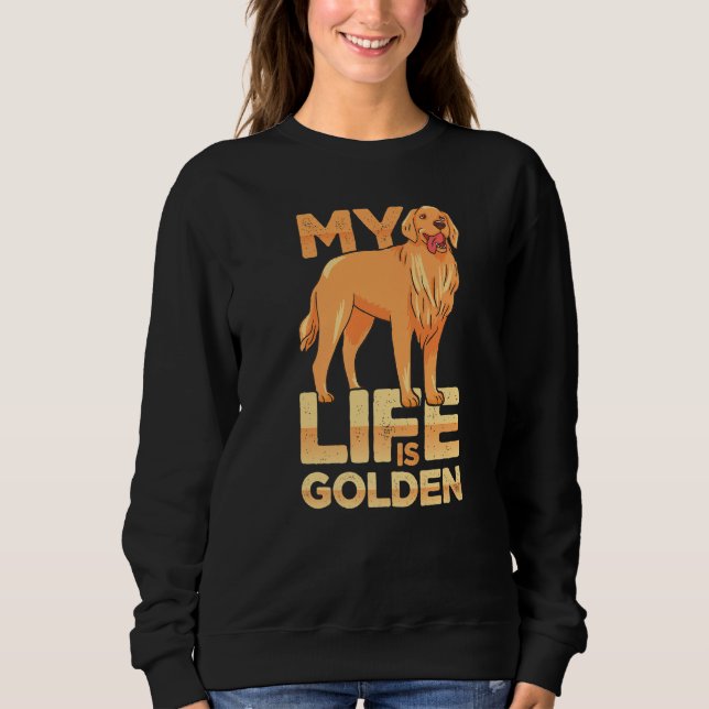 Dog Pet Life Is Golden Retriever Dog Owners Sweatshirt (Front)