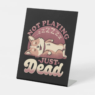 Dog Playing Dead - Cute Irony Pet Pedestal Sign