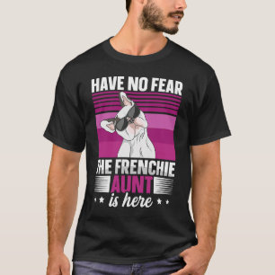 Dog Quote for a Frenchie aunt T-Shirt