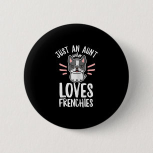Dog Quote For Your Frenchie Aunt  6 Cm Round Badge