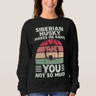 Dog Quote Siberian Husky Makes Me Happy Sweatshirt