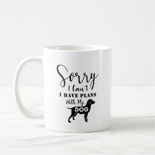 Dog Quote:Sorry I Can't, I Have Plans with My Dog Coffee Mug