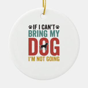 Dog Quote Vintage Vector If I Can’t Bring My Dog_1 Ceramic Tree Decoration