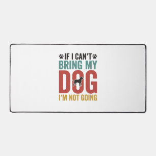 Dog Quote Vintage Vector If I Can’t Bring My Dog_1 Desk Mat
