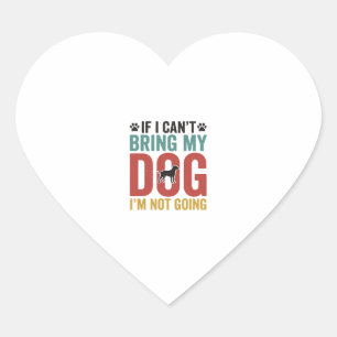 Dog Quote Vintage Vector If I Can’t Bring My Dog_1 Heart Sticker