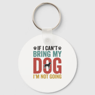 Dog Quote Vintage Vector If I Can’t Bring My Dog_1 Key Ring