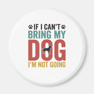 Dog Quote Vintage Vector If I Can’t Bring My Dog_1 Magnet