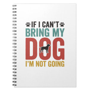Dog Quote Vintage Vector If I Can’t Bring My Dog_1 Notebook