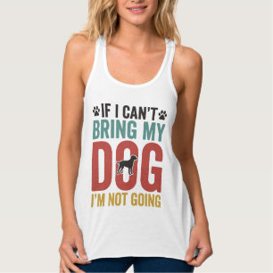Dog Quote Vintage Vector If I Can’t Bring My Dog_1 Singlet
