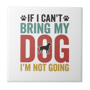 Dog Quote Vintage Vector If I Can’t Bring My Dog_1 Tile