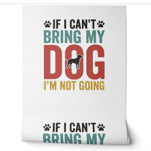 Dog Quote Vintage Vector If I Can’t Bring My Dog_1 Wallpaper
