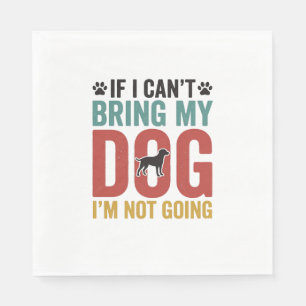 Dog Quote Vintage Vector If I Cant Bring My Dog Napkin