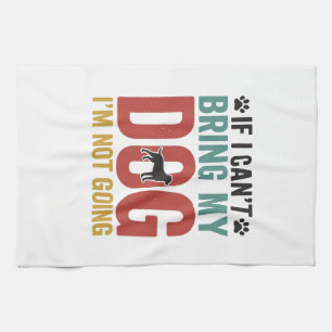 Dog Quote Vintage Vector If I Cant Bring My Dog Tea Towel
