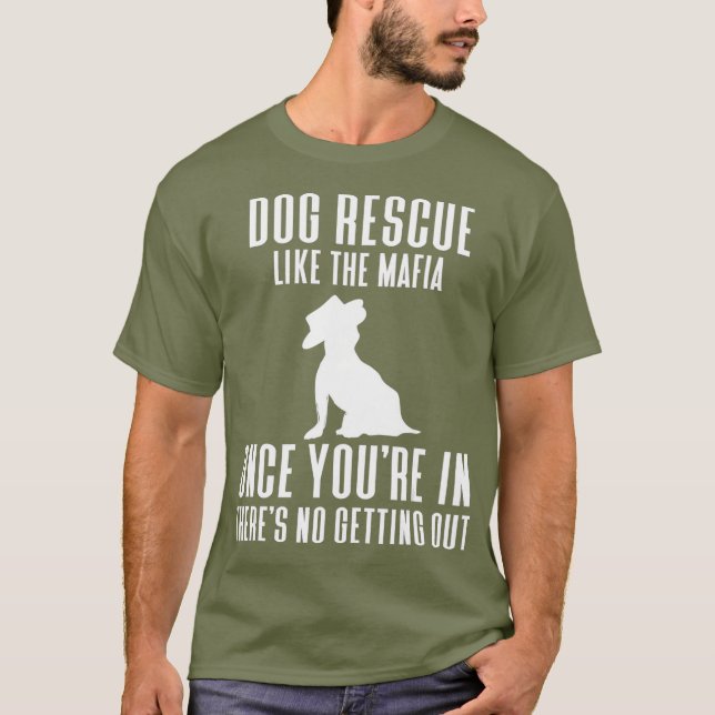 Dog Rescue Like the Mafia Once Youre In Theres T-Shirt (Front)