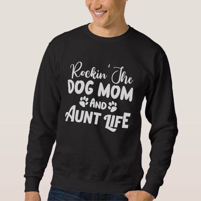 Dog   Rockin' The Dog Mom And Aunt Life Sweatshirt (Front)