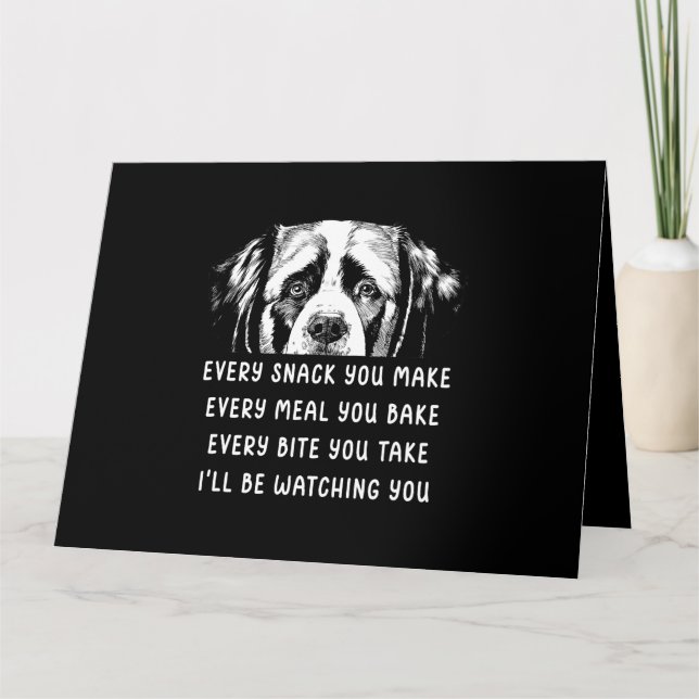 Dog Saint Bernard Every snack you make Every meal  Card (Front)