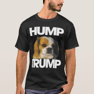 Dog saying Hump Trump T-Shirt