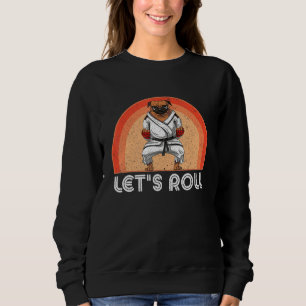 Dog Saying Judo Jiujitsu Dog Let s Roll Sign BJJ M Sweatshirt
