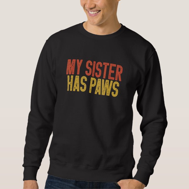 Dog Saying - My Sister Has Paws Coloured Sweatshirt (Front)