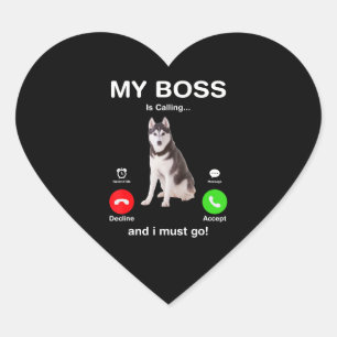 Dog Siberian Husky My Boss Is Calling And I Must Heart Sticker
