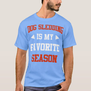 Dog Sledding is my Favourite Season Funny Saying f T-Shirt