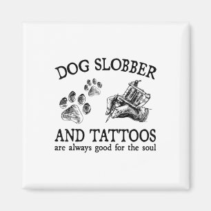 Dog Slobber And Tattoos Are Always Good For The So Magnet