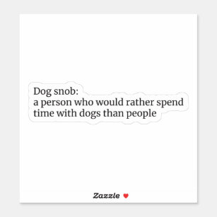 Dog Snob: Funny Dog Lover Quote