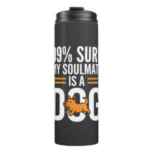 Dog Soulmate Funny Pet Lover Typography Thermal Tumbler