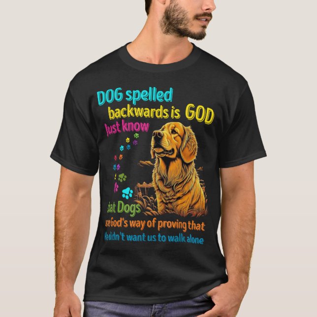 Dog spelled backwards is God just know that Dogs T-Shirt (Front)