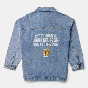 Dog Stay Home Drink Bourbon And Pet The Dog Denim Jacket