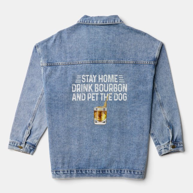 Dog  Stay Home Drink Bourbon And Pet The Dog  Denim Jacket (Back)