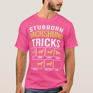 Dog Stubborn Dachshund Tricks Funny Sarcastic Quot T-Shirt