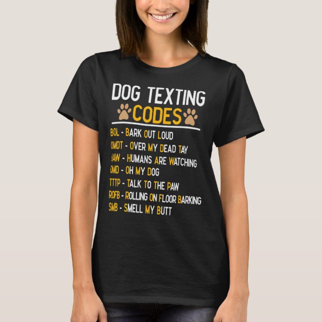 Dog Texting Codes signs Pets Animals Funny Sarcast T-Shirt (Front)