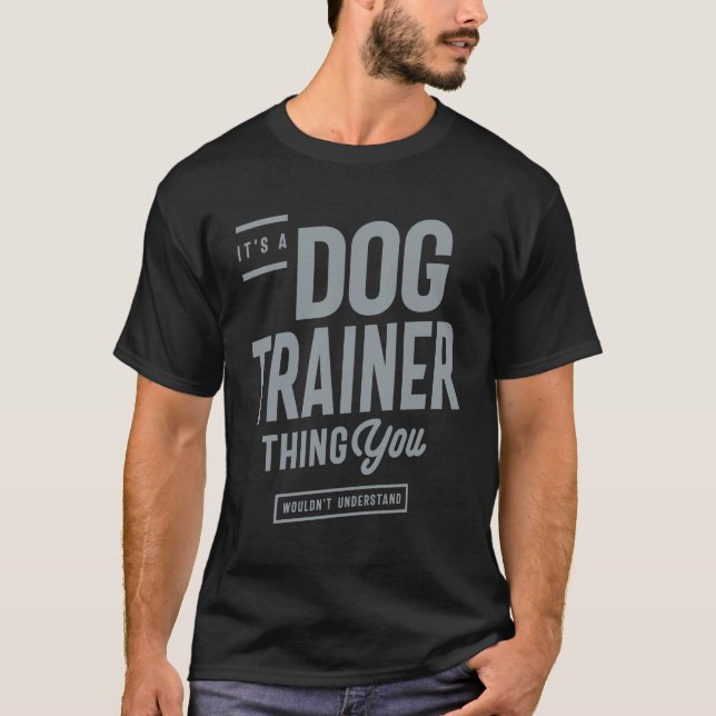 Dog Trainer Funny Job Occupation T-Shirt (Front)