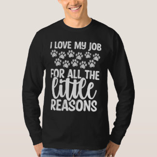 Dog Trainer I love my job for all the little reaso T-Shirt