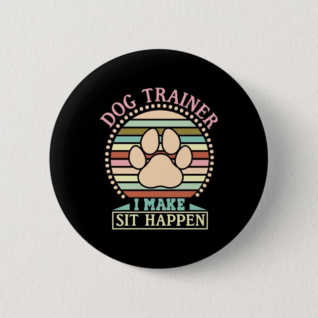 Dog Trainer I Make Sit Happen 6 Cm Round Badge (Front)