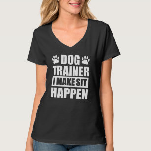 Dog Trainer I Make Sit Happen Dog Paw Upbringing T T-Shirt