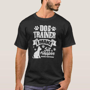 Dog Trainer I Make Sit Happen Dog Training Dogs Gr T-Shirt
