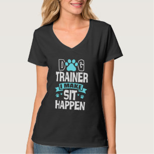 Dog Trainer I Make Sit Happen Pet Sitter Pet Sitti T-Shirt
