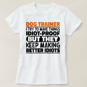 Dog Trainer I Try To Make Things Funny Sayings T-Shirt