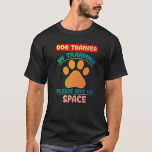 Dog Trainer In Training Please Give Us Space  2 T-Shirt