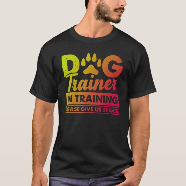 Dog Trainer In Training Please Give Us Space 2 T-Shirt (Front)