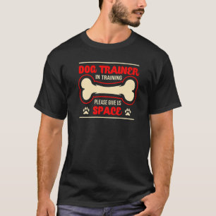 Dog Trainer In Training Please Give Us Space   T-Shirt