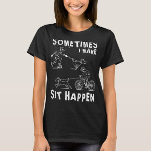 Dog trainer Sometimes I make sit happen T-Shirt